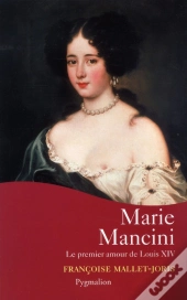 Marie Mancini ; Le Premier Amour De Louis Xiv