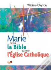 Marie Selon La Bible Et Selon L'Eglise Catholique