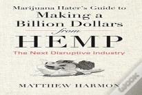 Marijuana Hater'S Guide To Making A Billion Dollars From Hemp