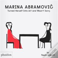 Marina Abramovic Turned Herself Into Art And Wasn'T Sorry.
