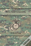 Marine Corps Componency (Mcwp 7-10), (Formerly Mcwp 3-40.8)