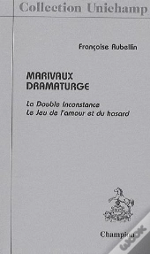 Marivaux Dramaturge ; La Double Inconstance ; Le Jeu De L'Amour Et Du Hasard