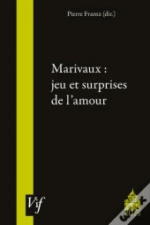 Marivaux : Jeu Et Suprises De L'Amour