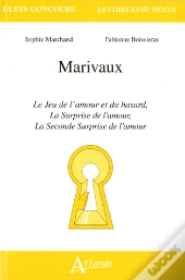 Marivaux ; Le Jeu De L'Amour Et Du Hasard, La Surprise De L'Amour, La Seconde Surprise De L'Amour