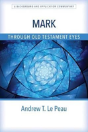 Mark Through Old Testament Eyes Â€“ A Background And Application Commentary - Preview