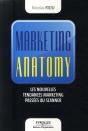 Marketing Anatomy ; Les Nouvelles Tendances Marketing Passées Au Scanner - Preview