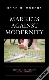 Markets Against Modernity