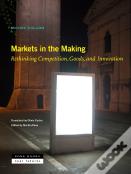 Markets In The Making Â€“ Rethinking Competition, Goods, And Innovation