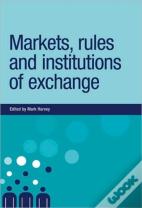 Markets, Rules And Institutions Of Exchange