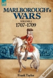 Marlborough'S Wars: Volume 2-1707-1709