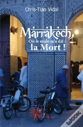 Marrakech, Où Le Mâle M'A Dit : La Mort !