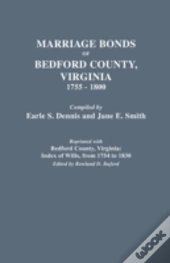 Marriage Bonds Of Bedford County, Virginia, 1755-1800