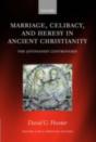 Marriage, Celibacy, And Heresy In Ancient Christianity - Preview