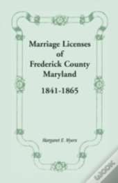 Marriage Licenses Of Frederick County, M