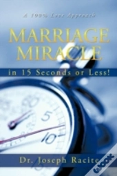 Marriage Miracle In 15 Seconds Or Less!: