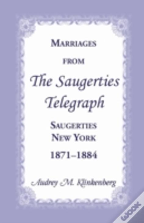 Marriages From The Saugerties Telegraph, Saugerties, New York, 1871-1884