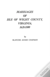 Marriages Of Isle Of Wight County, Virginia, 1628-1800