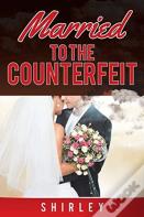 Married To The Counterfeit