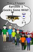 Mars Clipper - Episode 1 - Geeks Gone Wild!