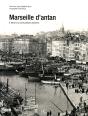 Marseille D'Antan ; Marseille À Travers La Carte Postale Ancienne - Preview