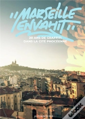 Capa do artigo "Marseille Envahit" : 20 Ans De Graffiti Dans La Cité Phocéenne