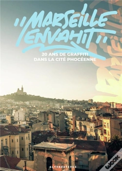 Capa do artigo "Marseille Envahit" : 20 Ans De Graffiti Dans La Cité Phocéenne