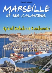 Marseille Et Ses Calanques ; Spécial Balades Et Randonnées