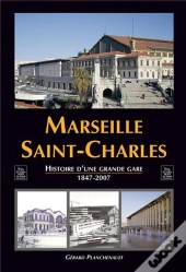 Marseille Saint-Charles ; Histoire D'Une Grande Gare (1847-2007)