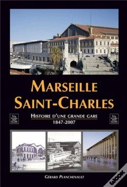 Capa do artigo Marseille Saint-Charles ; Histoire D'Une Grande Gare (1847-2007)