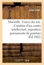 Marseille. Union Des Arts. Creation D'Un Centre Intellectuel, Exposition Permanente De Peinture - Preview