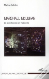 Marshall Mcluhan ; De La Médianomie Vers L'Autonomie