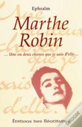 Marthe Robin, Une Ou Deux Choses Que Je Sais D'Elle