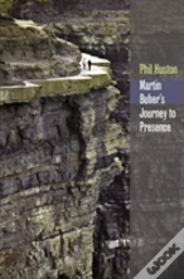 Martin Buber'S Journey To Presence