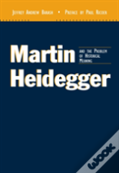 Martin Heidegger And The Problem Of Historical Meaning