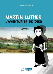 Martin Luther, L'Aventurier De Dieu