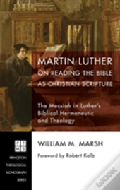 Martin Luther On Reading The Bible As Christian Scripture