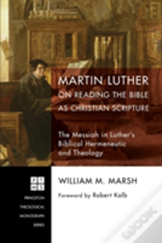 Martin Luther On Reading The Bible As Christian Scripture