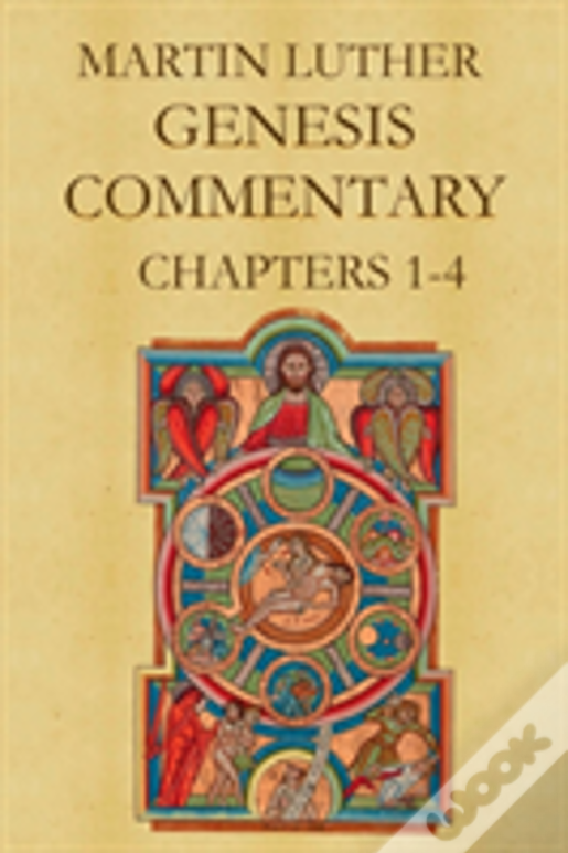 Martin Luther'S Commentary On Genesis (Chapters 1-4)