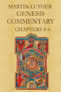 Martin Luther'S Commentary On Genesis (Chapters 1-4) - Preview
