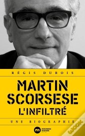 Martin Scorsese L'Infiltré ; Une Biographie