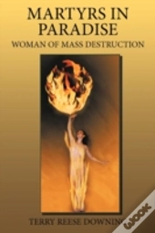 Martyrs In Paradise: Woman Of Mass Destr