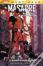 Marvel Must Have Masacre. La Guerra De Wade Wilson