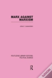 Capa do artigo Marx Against Marxism Routledge Library Editions: Political Science Volume 56