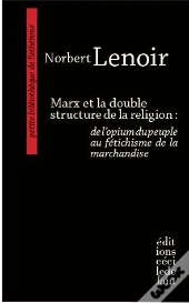Marx Et La Double Structure De La Religion:De L'Opium..