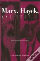 Marx, Hayek, And Utopia