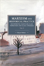 Marxism And Historical Practice: Interpretive Essays On Class Formation And Class Struggle Volume I - Preview