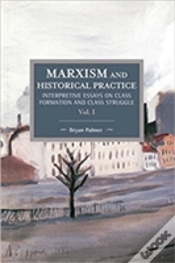 Capa do artigo Marxism And Historical Practice: Interpretive Essays On Class Formation And Class Struggle Volume I