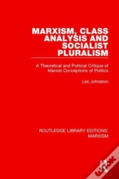 Marxism, Class Analysis And Socialist Pluralism (Rle Marxism)