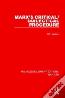 Marx'S Critical/Dialectical Procedure (Rle Marxism)