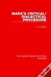 Marx'S Critical/Dialectical Procedure (Rle Marxism)